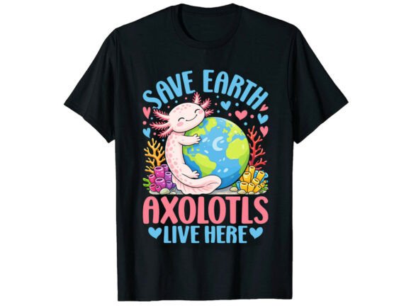 Save Axolotls Earth Day T-Shirt